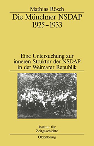 Die Münchner NSDAP 1925–1933: Eine Untersuchung zur inneren Struktur der NSDAP in der Weimarer Republik (Studien zur Zeitgeschichte, 63, Band 63)